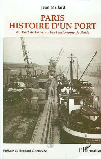 Couverture du livre « Paris, histoire d'un port ; du Port de Paris au Port autonome de Paris » de Jean Millard aux éditions L'harmattan