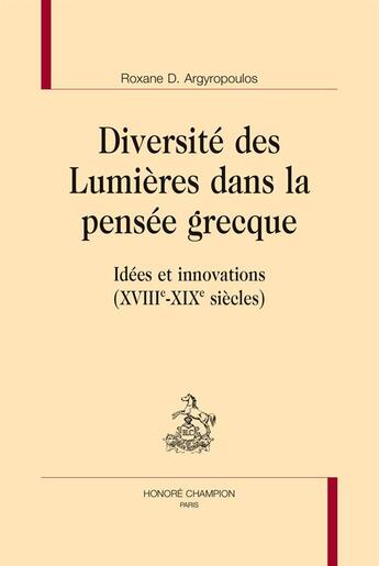 Couverture du livre « Diversité des Lumières dans la pensée grecque ; idées et innovations » de Roxane D. Argyropoulos aux éditions Honore Champion