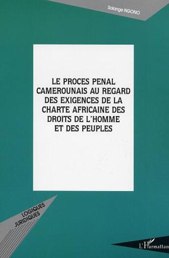 Couverture du livre « LE PROCÈS PÉNAL CAMEROUNAIS AU REGARD DES EXIGENCES DE LA CH » de Solange Ngono aux éditions L'harmattan