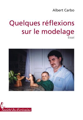 Couverture du livre « Quelques réflexions sur le modelage » de Albert Carbo aux éditions Societe Des Ecrivains