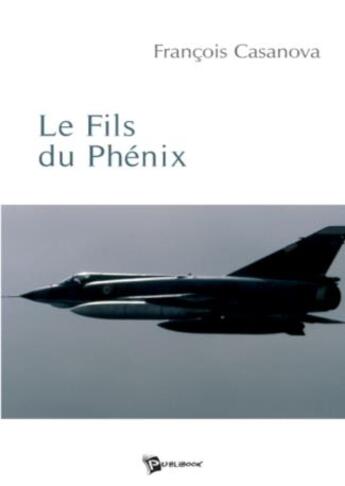 Couverture du livre « Le fils du phenix » de Francois Casanova aux éditions Publibook