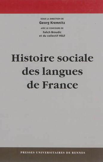 Couverture du livre « Histoire sociale des langues de France » de Fanch Broudic et Georg Kremnitz aux éditions Pu De Rennes