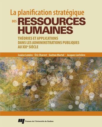 Couverture du livre « La planification stratégique des ressources humaines ; théories et applications dans les administrations publiques au XXIe siècle » de  aux éditions Pu De Quebec