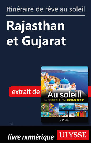 Couverture du livre « Itinéraire de rêve au soleil - Rajasthan et Guajarat » de  aux éditions Ulysse