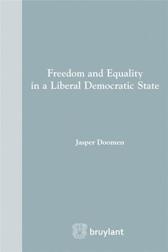 Couverture du livre « Freedom and equality in a liberal democratic state » de Jasper Doomen aux éditions Bruylant