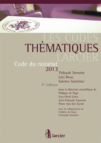 Couverture du livre « Les codes thématiques Larcier ; code du notariat 2013 (7e édition) » de  aux éditions Larcier