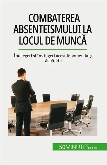 Couverture du livre « Combaterea absenteismului la locul de munc? : În?elege?i ?i învinge?i acest fenomen larg r?spândit » de Gondeaux Thierry aux éditions 50minutes.com