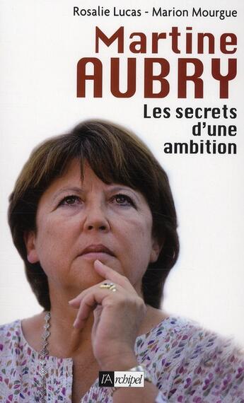 Couverture du livre « Martine Aubry, les coulisses d'une ambition » de Rosalie Lucas et Marion Mourgue aux éditions Archipel