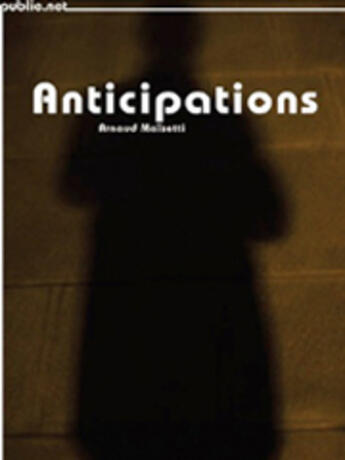 Couverture du livre « Anticipations » de Arnaud Maisetti aux éditions Publie.net