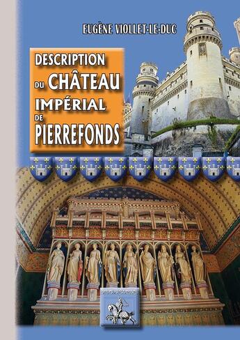 Couverture du livre « Description du château impérial de Pierrefonds » de Eugene-Emmanuel Viollet-Le-Duc aux éditions Editions Des Regionalismes