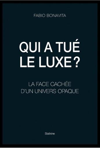 Couverture du livre « Qui a tué le luxe ? la face cachée d'un univers opaque » de Fabio Bonavita aux éditions Slatkine