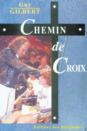 Couverture du livre « Chemin de croix » de Guy Gilbert aux éditions Des Beatitudes