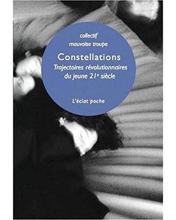 Couverture du livre « Constellations ; trajectoires révolutionnaires du jeune 21e siècle » de Mauvaise Troupe aux éditions Eclat