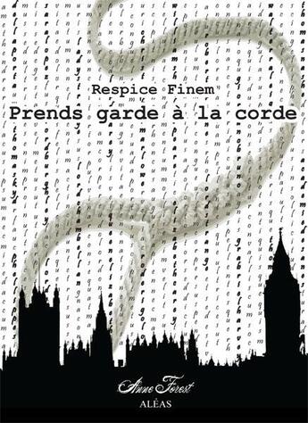 Couverture du livre « Prends garde à la corde ; respice finem » de Anne Forest aux éditions Aleas