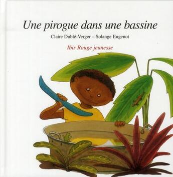 Couverture du livre « Une Pirogue dans une bassine » de Claire Duble-Verger et Solange Eugenot aux éditions Ibis Rouge Editions