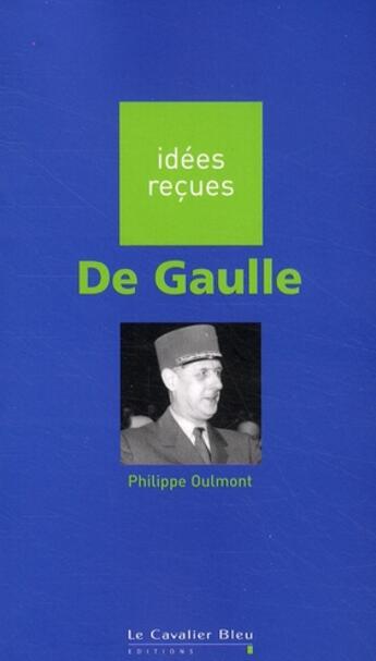 Couverture du livre « De Gaulle » de Philippe Oulmont aux éditions Le Cavalier Bleu