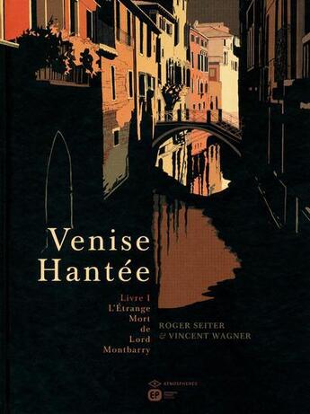 Couverture du livre « Venise hantée Tome 1 : l'étrange mort de Lord Montbarry » de Roger Seiter et Vincent Wagner aux éditions Paquet