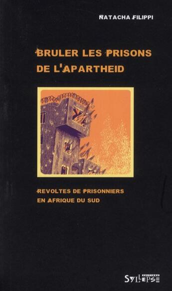 Couverture du livre « Brûler les prisons de l'Apartheid ; révoltes de prisonniers en Afrique du Sud » de Natacha Filippi aux éditions Syllepse