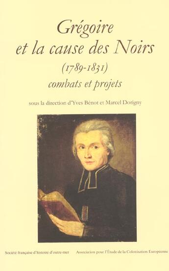 Couverture du livre « Gregoire Et La Cause Des Noirs ; 1789-1831 » de  aux éditions Societe Francaise D'histoire D'outre-mer