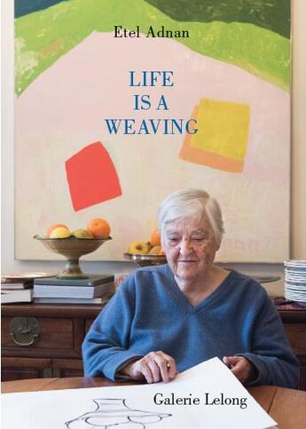 Couverture du livre « Life is weaving » de Etel Adnan aux éditions Galerie Lelong