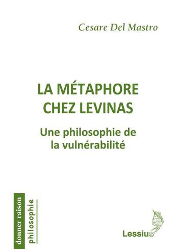 Couverture du livre « La métaphore chez Levinas ; une philosophie de la vulnérabilité » de Cesare Del Mastro aux éditions Lessius