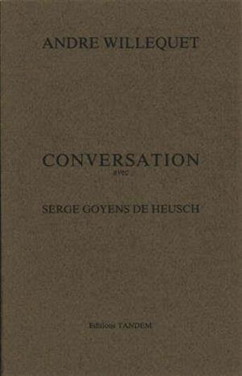 Couverture du livre « Conversation avec ; Serge Goyens de Heusch » de Andre Willequet aux éditions Tandem