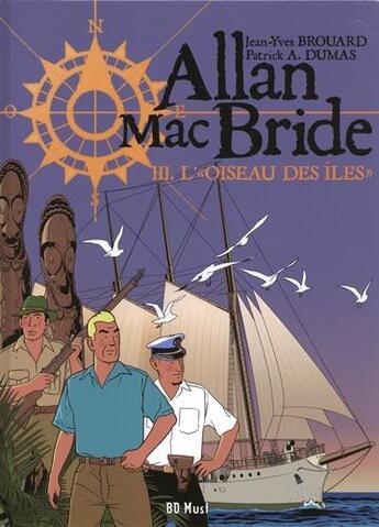 Couverture du livre « Allan Mac Bride Tome 3 : l''Oiseau des Îles' » de Patrick Alain Dumas et Jean-Yves Brouard aux éditions Bd Must