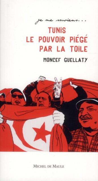 Couverture du livre « Tunis 2011, Ben Ali piégé par la toile » de Moncef Guellaty aux éditions Michel De Maule