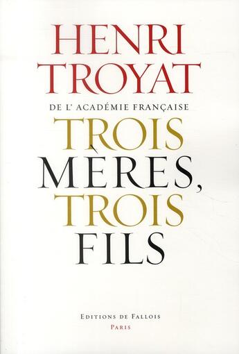 Couverture du livre « Trois mères, trois fils ; Mme Baudelaire, Mme Verlaine, Mme Rimbaud » de Henri Troyat aux éditions Fallois