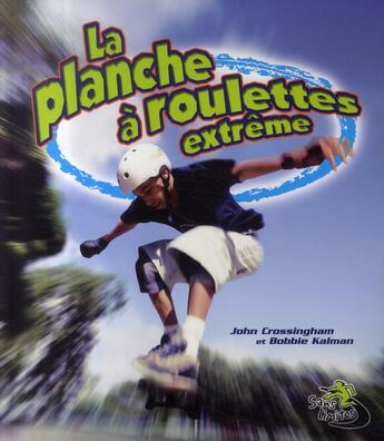 Couverture du livre « La planche à roulettes extrême » de Crossingham John Kal aux éditions Bayard Canada