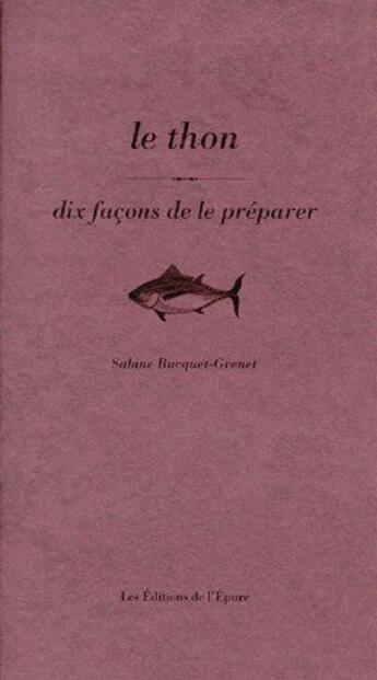 Couverture du livre « Dix façons de le préparer : le thon » de Sabine Bucquet-Grenet aux éditions Les Editions De L'epure