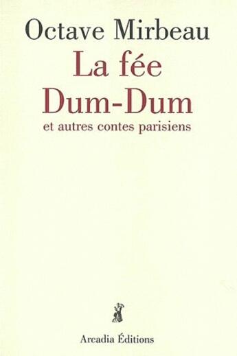 Couverture du livre « La fée dum-dum et autres contes parisiens » de Octave Mirbeau aux éditions Arcadia