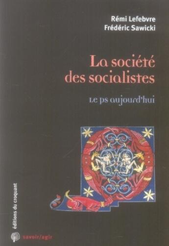 Couverture du livre « Société des socialistes ; le ps aujourd'hui » de Frederic Sawicki aux éditions Croquant