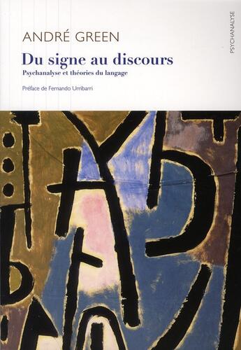 Couverture du livre « Du signe au discours ; psychanalyse et théories du langage » de Andre Green aux éditions Ithaque