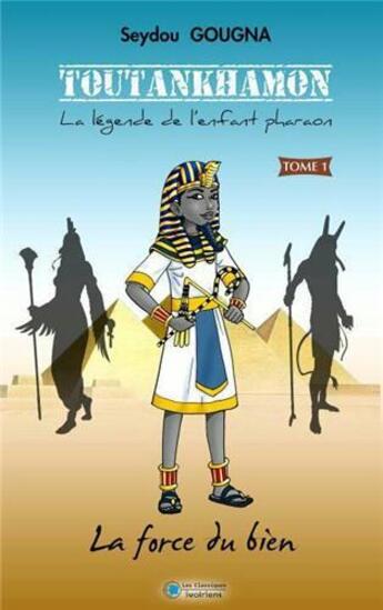 Couverture du livre « Toutankhamon ; la légende de l'enfant pharaon » de Seydou Gougna aux éditions Les Classiques Ivoiriens