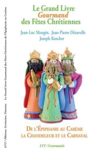 Couverture du livre « Grand Livre Gourmand des Fêtes Chrétiennes, de l'Épiphanie au Carême, la Chandeleur et le Carnaval » de Mengin Jean-Luc aux éditions Territoires Temoins