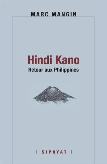 Couverture du livre « Hindi Kano, Retour aux Philippines » de Marc Mangin aux éditions Sipayat