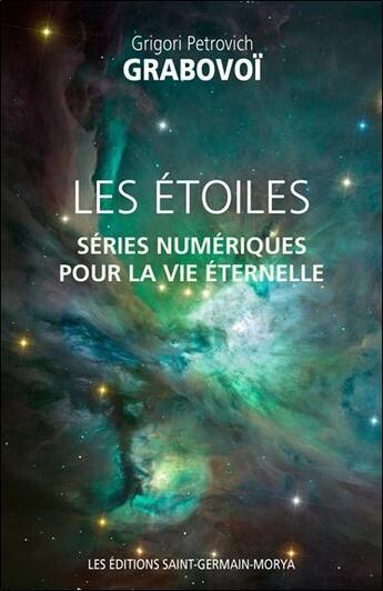 Couverture du livre « Les étoiles ; séries numériques pour la vie éternelle » de Grigori Petrovitch Grabovoi aux éditions Saint Germain-morya