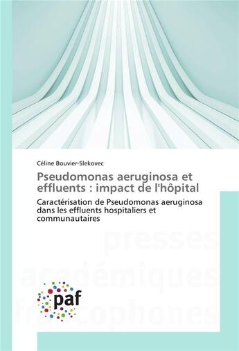 Couverture du livre « Pseudomonas aeruginosa et effluents : impact de l'hopital » de Bouvier-Slekovec-C aux éditions Presses Academiques Francophones