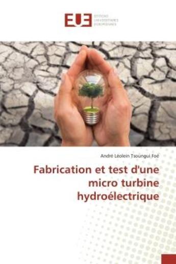 Couverture du livre « Fabrication et test d'une micro turbine hydroelectrique » de Foe aux éditions Editions Universitaires Europeennes