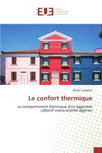 Couverture du livre « Le confort thermique - le comportement thermique d'un logement collectif mono-oriente algerien » de Laissaoui Ahlam aux éditions Editions Universitaires Europeennes