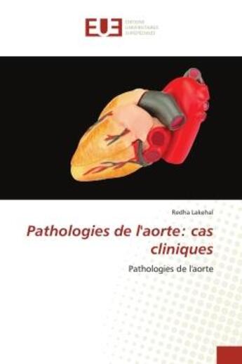 Couverture du livre « Pathologies de l'aorte: cas cliniques » de Lakehal Redha aux éditions Editions Universitaires Europeennes