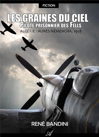 Couverture du livre « Les graines du ciel ; pilote prisonnier des fells » de René Bandini aux éditions Atramenta