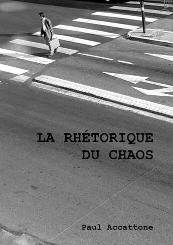 Couverture du livre « La rhétorique du chaos » de Paul Accattone aux éditions Atramenta