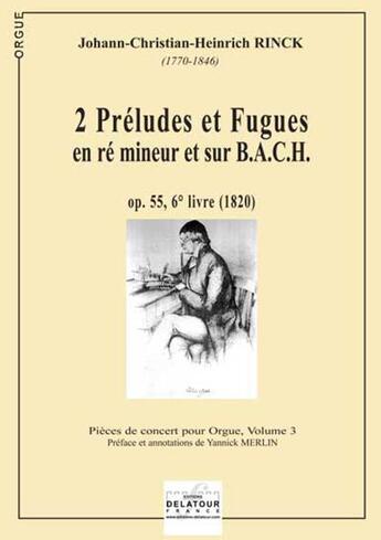 Couverture du livre « 2 preludes et fugues en re mineur et sur b,a,c,h pour orgue » de Rinck Jch aux éditions Delatour