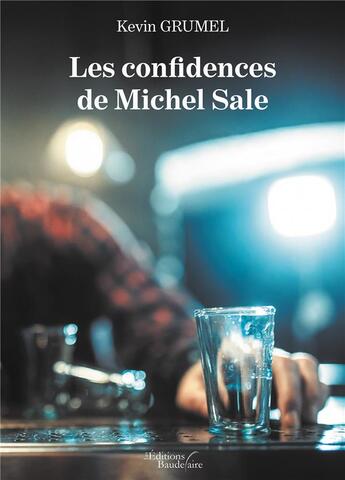 Couverture du livre « Les confidences de Michel Sale » de Kevin Grumel aux éditions Baudelaire