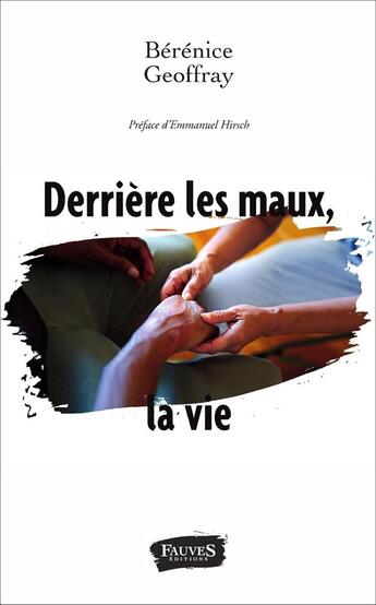 Couverture du livre « Derrière les maux, la vie » de Bérénice Geoffray aux éditions Fauves
