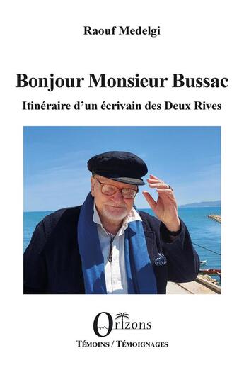 Couverture du livre « Bonjour monsieur Bussac : itinéraire d'un écrivain des Deux Rives » de Raouf Medelgi aux éditions Orizons