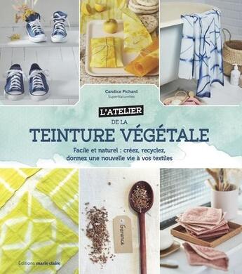 Couverture du livre « L'atelier de la teinture végétale » de Candice Pichard aux éditions Marie-claire