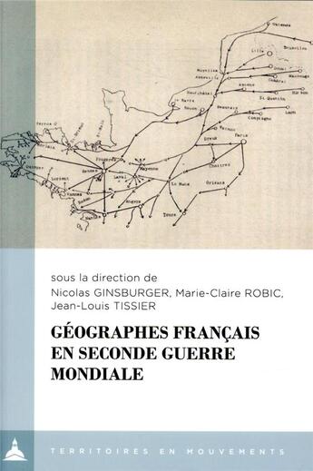 Couverture du livre « Géographes français en Seconde Guerre mondiale » de Marie-Claire Robic et Jean-Louis Tissier et Nicolas Ginsburger aux éditions Editions De La Sorbonne